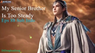 My Senior Brother Is Too Steady Eps 88 (Sub Indo-Anichin)