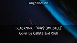 BLACKPINX -'휘파람 (WHISTLE)Cover by Calista and Rieli on smule