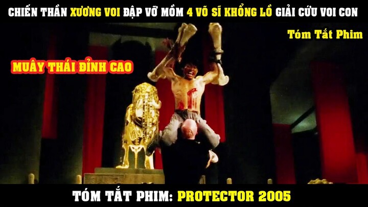[Review Phim] Chiến Binh XƯƠNG VOI Dùng Kungfu Muây Thái Đập Nát 4 Võ Sĩ Khổng Lồ | Protector 2005