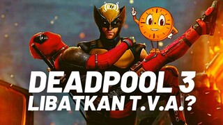 DEADPOOL 3: Tidak Akan Kacau Timeline LOGAN!