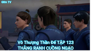 Vô Thượng Thần Đế TẬP 123-THẰNG RANH CUỒNG NGẠO