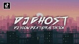 DJ GHOST SLOW BEAT || dj viral tiktok terbaru 2022 yang dicari cari