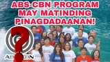 ABS-CBN SHOW MAY MATINDING PINAGDADAANAN!