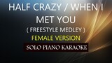 HALF CRAZY / WHEN I MET YOU ( FEMALE VERSION ) ( FREESTYLE )PH KARAOKE PIANO by REQUEST (COVER_CY)
