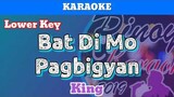 Bat Di Mo Pagbigyan by King (Karaoke : Lower Key)