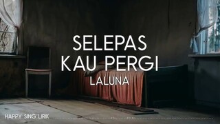 Laluna - Selepas Kau Pergi (Lirik)