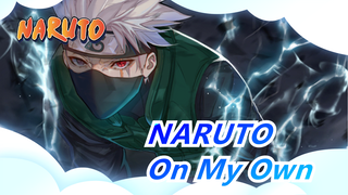 [NARUTO] On My Own - Kakashi| Hoành Tráng Mashup