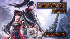 Eps 05 Tomb of Fallen Gods Sub Indo [Shen Mu] 神墓 第二季