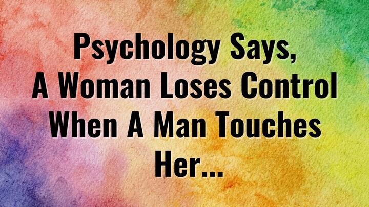 A woman will be ready for love, When a man... -Interesting Psychological Facts About Life