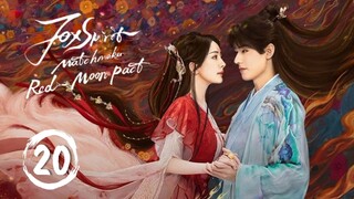 🇨🇳EP 20 | F0xSpiritMatchmaker: Red-MoonPact [EngSub]