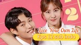 LIVE YOUR OWN LIFE Episode 12 sub indo
