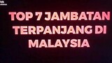 Top 7 JAMBATAN TERPANJANG DI MALAYSIA
