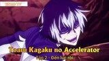 Toaru Kagaku no Accelerator Tập 2 - Đến lúc rồi