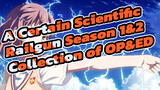 A Certain Scientific Railgun|【1080P】Season 1&2 Collection of OP&ED