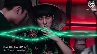 QUÁ KHỨ KIA CỦA ANH FT EM IU ( DG MEDIA REMIX ) || NHẠC HOT TIK TOK 2023