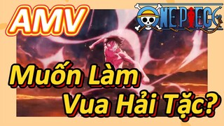 [Đảo Hải Tặc] AMV | Muốn Làm Vua Hải Tặc?