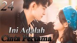 【INDO SUB】24丨💑 Ini Adalah Cinta Pertama丨First Love It's You丨Sweet First Love丨Chu Lian Shi CV Da Shen