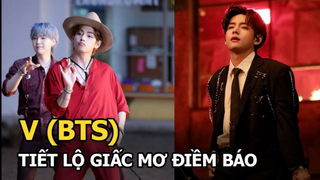 V (BTS) tiết lộ giấc mơ điềm báo ngày anh ra đời, cùng Vương Nhất Bác bị tố “đạo" Sơn Tùng?