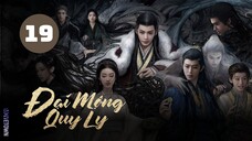 Tập 19 - Thuyết Minh| Đại Mộng Quy Ly - Fangs Of Fortune (Hầu Minh Hạo, Trần Đô Linh,...)