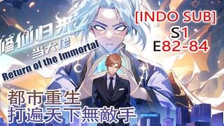 【INDO SUB】 Return of the Immortal EP 82-84：pria kejam di dunia kultivasi datang ke kota