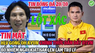 TIN MẬT: HLV GONG OH KYUN CHÍNH THỨC DẪN DẮT ĐTVN, BỔ NHIỆM NGAY KIATISAK LÊN LÀM TRỞ LÝ