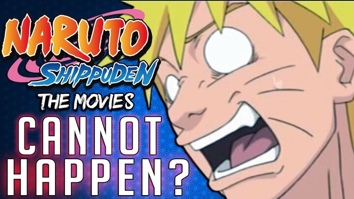 Why the Naruto Shippuden Movies Cannot Happen?