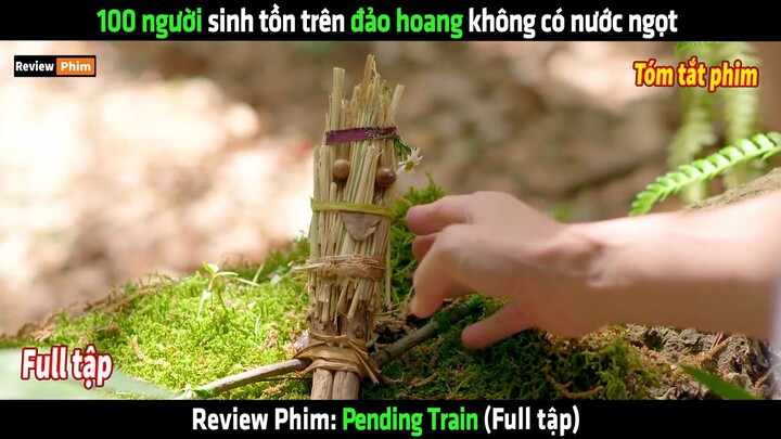 100 người sinh tồn trên đảo hoang không có nước ngọt - tóm tắt phim Pending Train