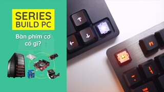 [Series Build PC] Bạn đã biết gì về bàn phím cơ?