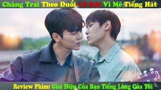 Review Phim Đam Mỹ: Chàng Trai Theo Đuổi Cờ Rớt Vì Giọng Hát | Giai Điệu Của Bạn Tiếng Lòng Của Tôi