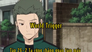 World Trigger_Tập 26-2 Ta cũng chẳng quan tâm mấy