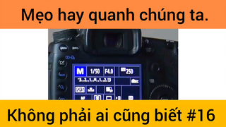 Mẹo hay quanh chúng ta không phải ai cũng biết phần 16