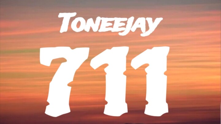 Toneejay - 711 (lyrics)
