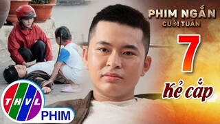 Kẻ cắp | Phim ngắn cuối tuần - Tập 7