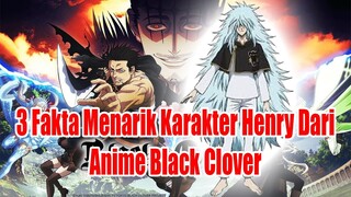 3 Fakta Menarik Karakter Henry Dari Anime Black Clover