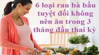 6 Loại Rau Bà Bầu Tuyệt Đối Không Nên Ăn Trong 3 Tháng Đầu Thai Kỳ - Mẹ Bầu Không Nên Ăn Gì