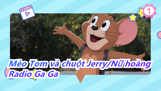 [Mèo Tom và chuột Jerry/Nữ hoàng]Radio Ga Ga_1