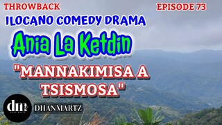 ILOCANO COMEDY DRAMA | MANNAKIMISA A TSISMOSA | ANIA LA KETDIN 73 | THROWBACK