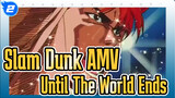 Until The World Ends | Slam Dunk_2