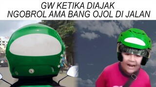 Gw Ketika Diajak Ngobrol Ama Bang Ojol (Hah? Hah? Apa?)