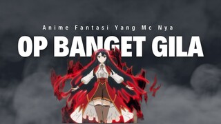 anime dengan mc yang mempunyai kekuatan op banget