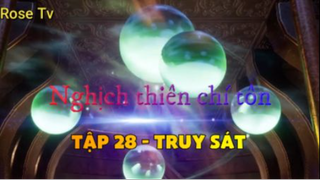 Nghịch thiên chí tôn_Tập 28 - Truy sát