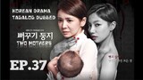 TWO MOTHERS KOREAN DRAMA TAGALOG DUBBED EPISODE 37