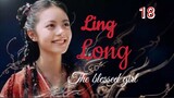 Ling Long [THE BLESSED GIRL] ENG SUB - ep 18