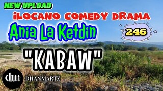 ILOCANO COMEDY DRAMA | KABAW | ANIA LA KETDIN 246 | NEW UPLOAD