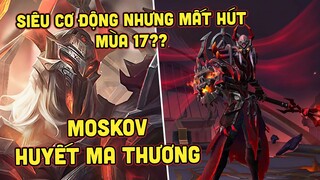 MLBB | MOSKOV HUYẾT MA THƯƠNG: TỐC BIẾN LIÊN TỤC, CHOÁNG LIÊN TỤC VÀ SỨC MẠNH Ở MÙA 17!