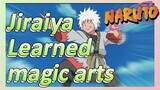 Jiraiya Learned magic arts