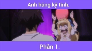 Anh hùng kĩ tính p1