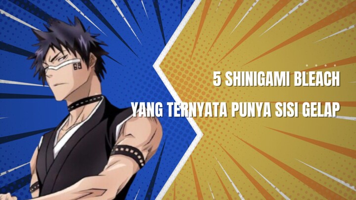 5 Shinigami Bleach Yang Ternyata Punya Sisi Gelap