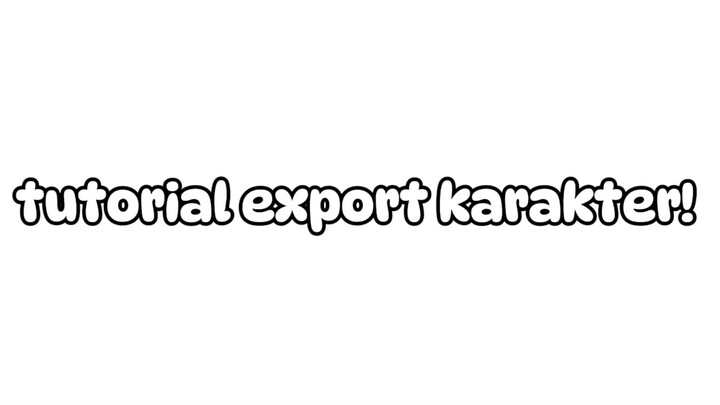 noh, @Neko_Gabutzxx! tutorial export karakter nyaaaww! maap klo slah user hhe