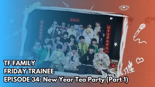 (ENGSUB) [TF FAMILY Trainee] "Friday Trainees"  34: New Year Tea Party (Part 1)